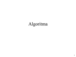 Algoritma




            1
 
