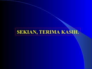 SEKIAN, TERIMA KASIH.
 