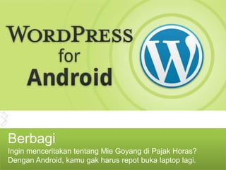 Berbagi
Ingin menceritakan tentang Mie Goyang di Pajak Horas?
Dengan Android, kamu gak harus repot buka laptop lagi.
 