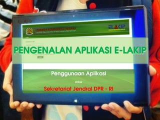 PENGENALAN APLIKASI E-LAKIP
Penggunaan Aplikasi
Untuk

Sekretariat Jendral DPR - RI

 