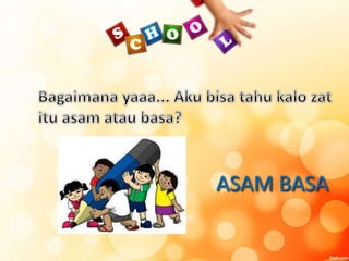 ASAM BASA
 