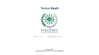 sibermu.ac.id @SiberMu
Kampus USM
Jalan HOS Cokroaminoto No. 17, Kota Yogyakarta
Terima Kasih
 