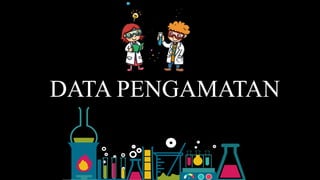 DATA PENGAMATAN
 