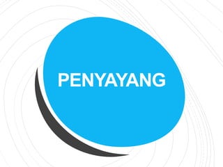 PENYAYANG
 