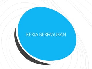 KERJA BERPASUKAN
 