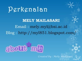 Perkenalan ,[object Object],[object Object],[object Object],Created by : Mely Mailasari 