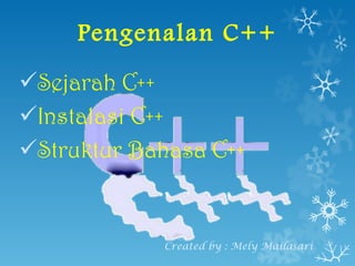 Pengenalan C++ ,[object Object],[object Object],[object Object],Created by : Mely Mailasari 