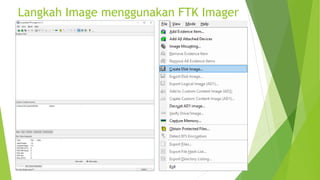 Langkah Image menggunakan FTK Imager
 