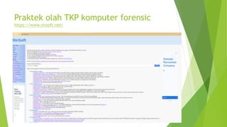 Praktek olah TKP komputer forensic
https://www.nirsoft.net/
 