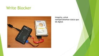 Write Blocker
Integrity, untuk
mempertahankan status quo
bb digital
 