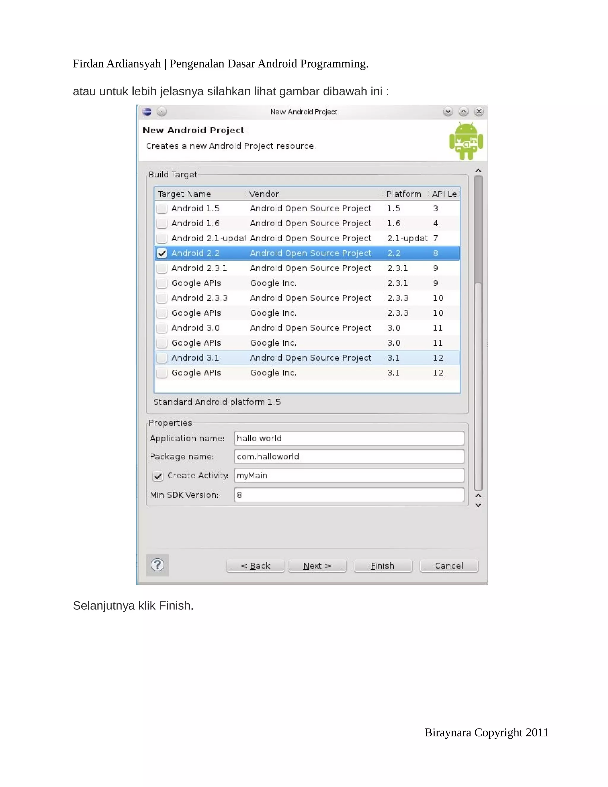 Firdan Ardiansyah | Pengenalan Dasar Android Programming.

atau untuk lebih jelasnya silahkan lihat gambar dibawah ini :




Selanjutnya klik Finish.




                                                                Biraynara Copyright 2011
 