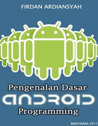 Firdan Ardiansyah | Pengenalan Dasar Android Programming.




                                                            Biraynara Copyright 2011
 