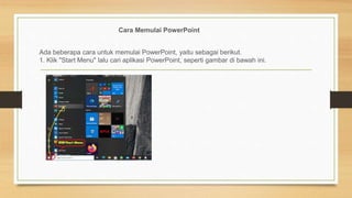 Cara Memulai PowerPoint
Ada beberapa cara untuk memulai PowerPoint, yaitu sebagai berikut.
1. Klik "Start Menu" lalu cari aplikasi PowerPoint, seperti gambar di bawah ini.
 