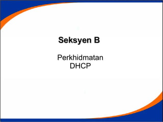 Seksyen B   Perkhidmatan DHCP 