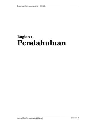Design dan Pemrograman Web 1 (PG110)

Bagian 1

Pendahuluan

Achmad Solichin (achmatim@bl.ac.id)

Halaman 1

 