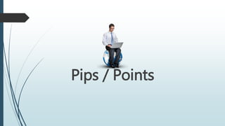 Pips / Points
 
