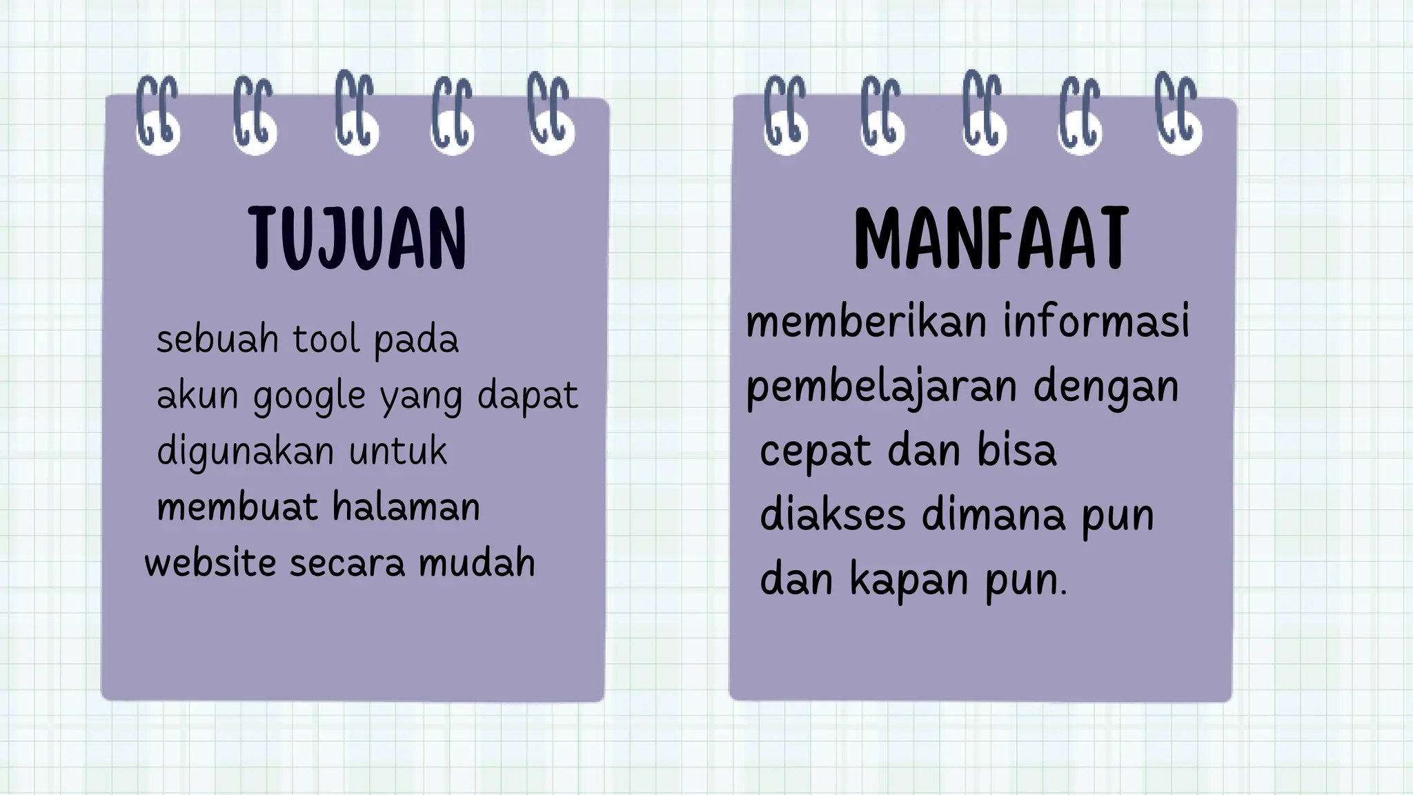 Tujuan Manfaat
sebuah tool pada
akun google yang dapat
digunakan untuk
membuat halaman
website secara mudah
memberikan informasi
pembelajaran dengan
cepat dan bisa
diakses dimana pun
dan kapan pun.
 