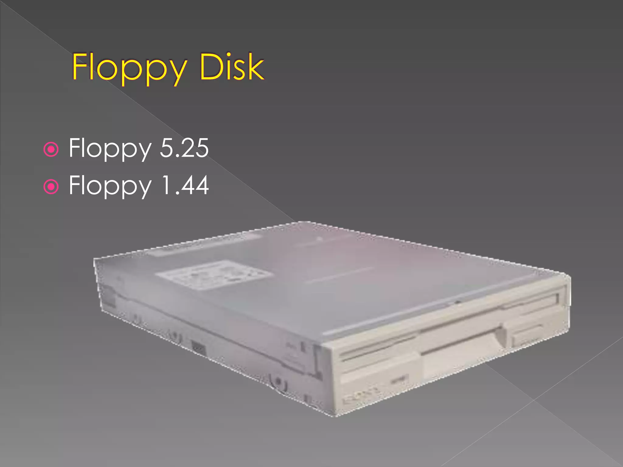  Floppy 5.25 
 Floppy 1.44 
 