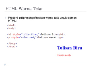 HTML Warna Teks
 Properti color mendefinisikan warna teks untuk elemen
HTML:
 