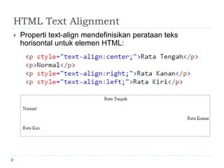 HTML Text Alignment
 Properti text-align mendefinisikan perataan teks
horisontal untuk elemen HTML:
 