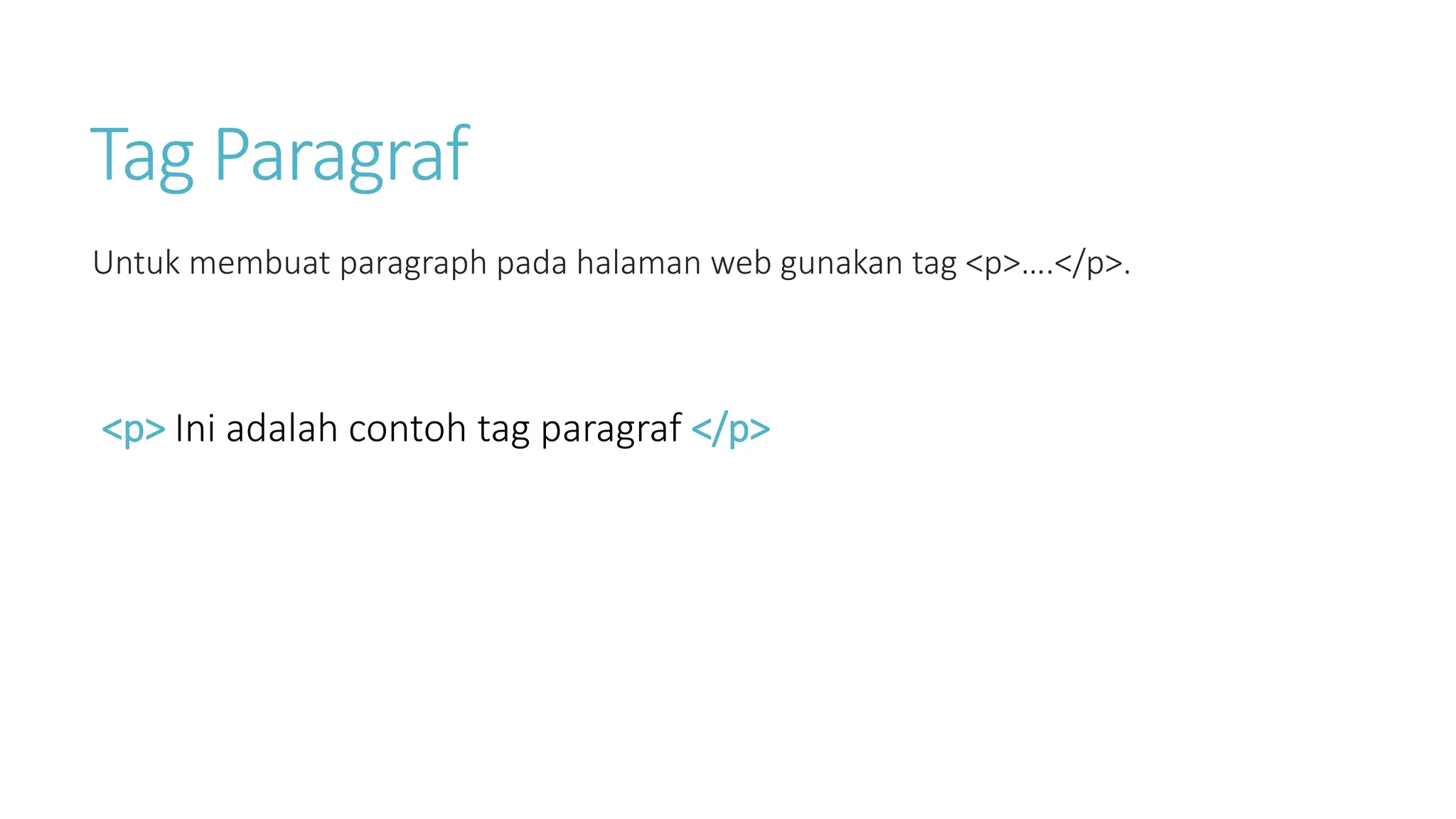 Tag Paragraf
Untuk membuat paragraph pada halaman web gunakan tag <p>….</p>.
<p> Ini adalah contoh tag paragraf </p>
 