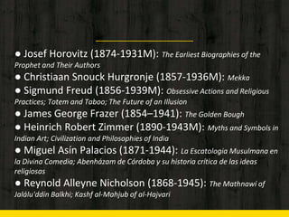 ● Josef Horovitz (1874-1931M): The Earliest Biographies of the
Prophet and Their Authors
● Christiaan Snouck Hurgronje (18...