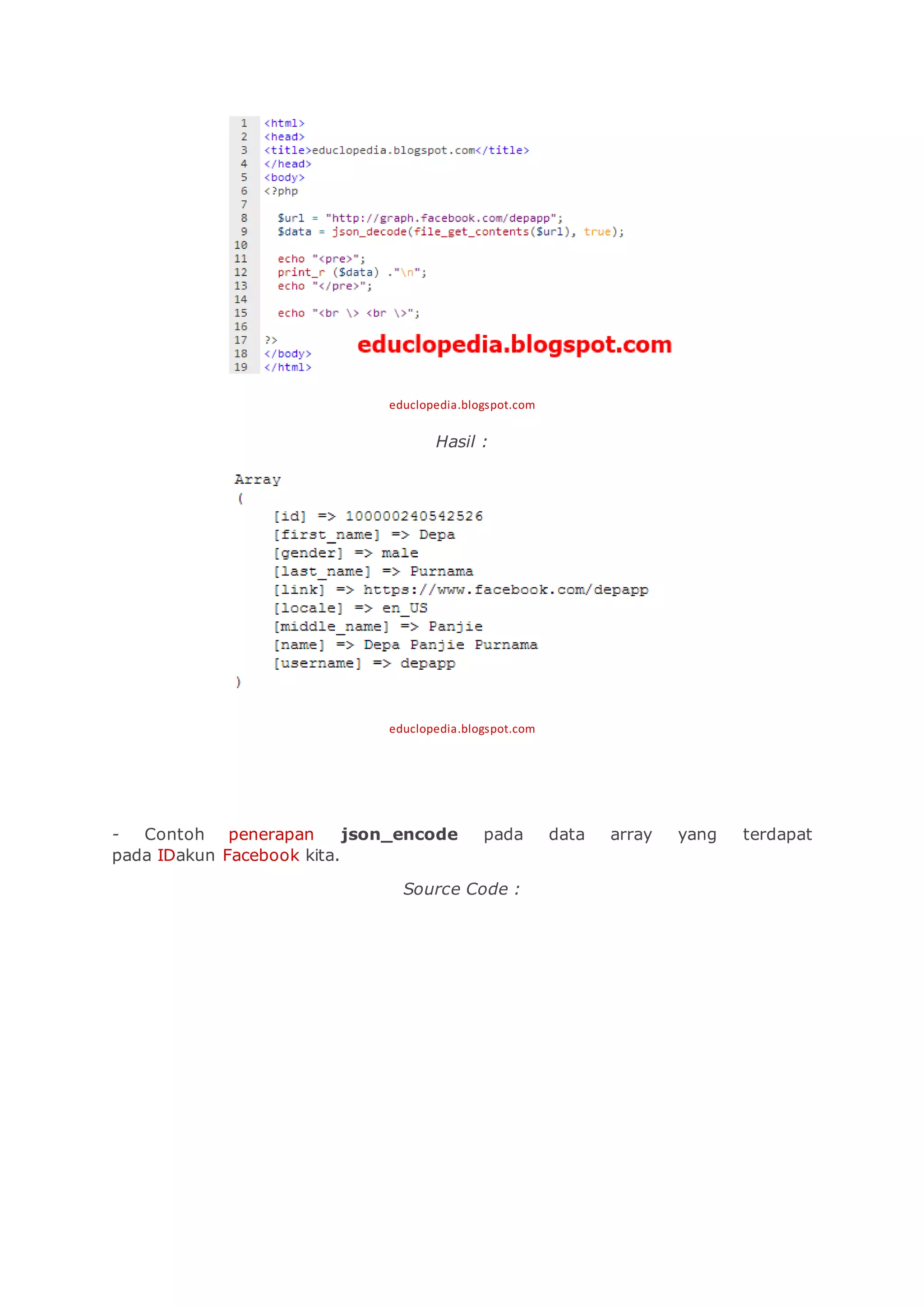 educlopedia.blogspot.com
Hasil :
educlopedia.blogspot.com
- Contoh penerapan json_encode pada data array yang terdapat
pada IDakun Facebook kita.
Source Code :
 
