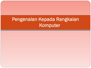 Pengenalan Kepada Rangkaian
Komputer
 