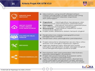 35 Kriteria Projek KIK UiTM V3.0
© Institut Kualiti dan Pengembangan Ilmu (InQKA), UiTM 2018
 