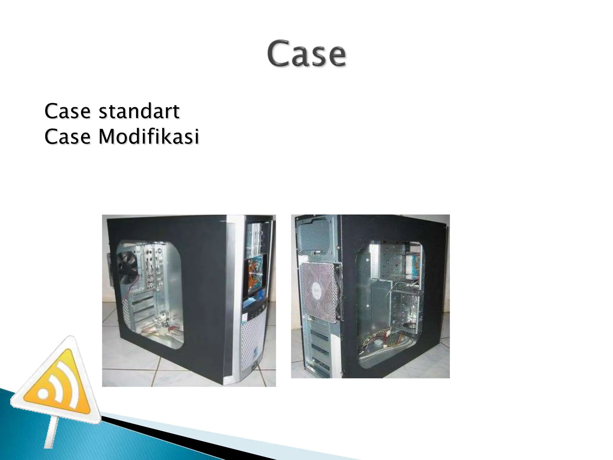 Case standart
Case Modifikasi
 