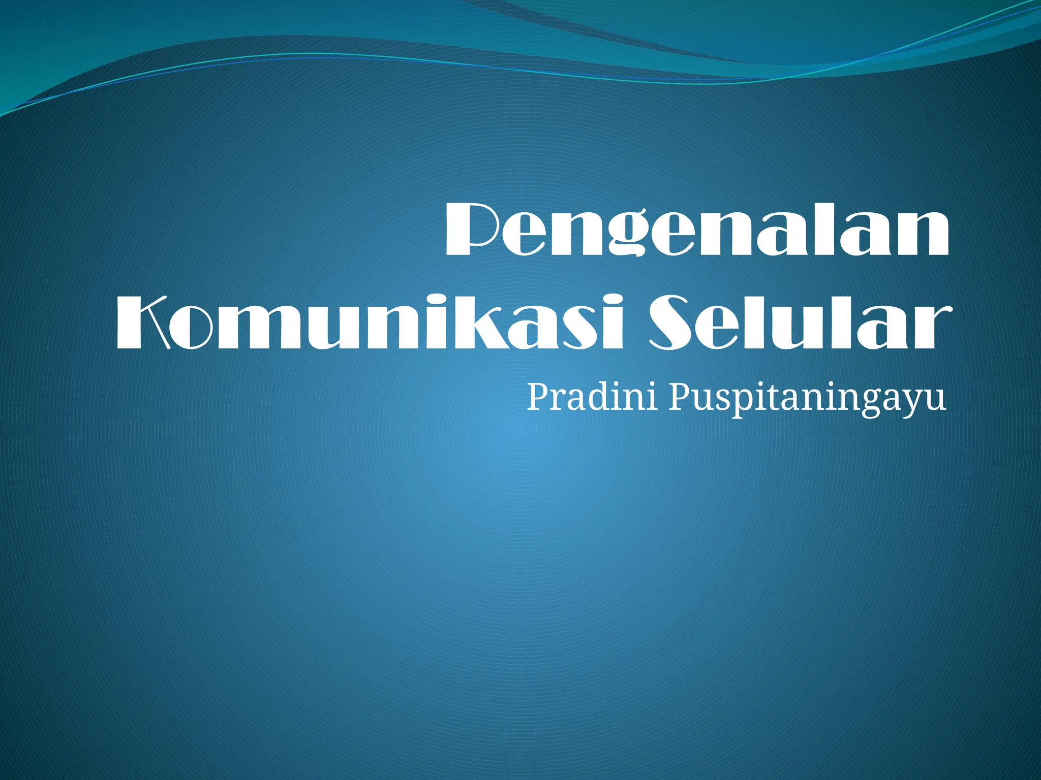 Pengenalan
Komunikasi Selular
Pradini Puspitaningayu
 