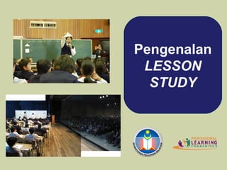 Pengenalan
LESSON
STUDY
 
