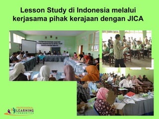 Lesson Study di Indonesia melalui
kerjasama pihak kerajaan dengan JICA
 