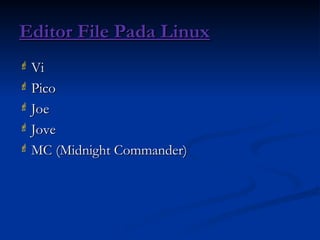 Editor File Pada Linux
Editor File Pada Linux
 Vi
Vi
 Pico
Pico
 Joe
Joe
 Jove
Jove
 MC (Midnight Commander)
MC (Midnight Commander)
 