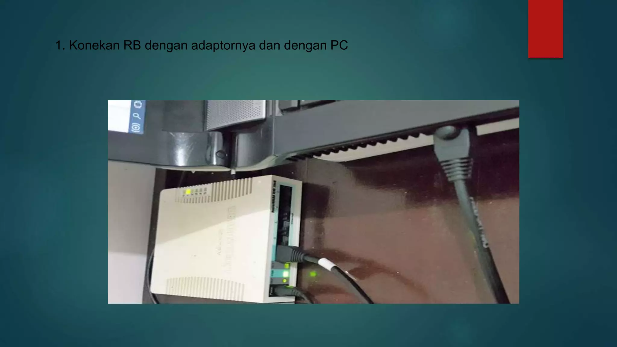 1. Konekan RB dengan adaptornya dan dengan PC
 