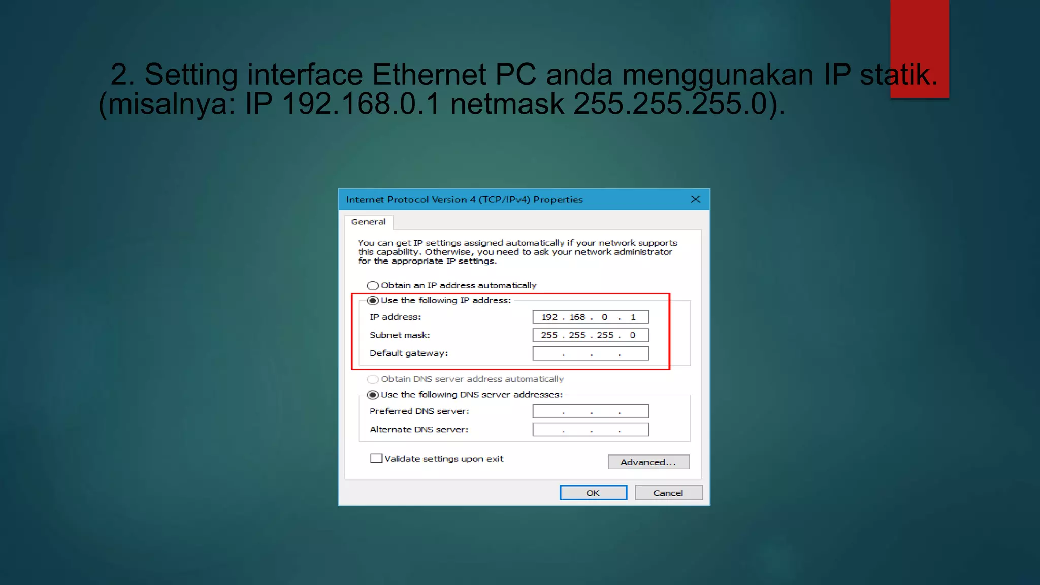 2. Setting interface Ethernet PC anda menggunakan IP statik.
(misalnya: IP 192.168.0.1 netmask 255.255.255.0).
 