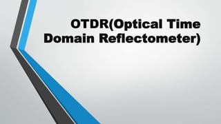 OTDR(Optical Time
Domain Reflectometer)
 