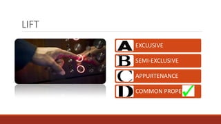 EXCLUSIVE
SEMI-EXCLUSIVE
APPURTENANCE
COMMON PROPERTY
LIFT
 