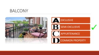 EXCLUSIVE
SEMI-EXCLUSIVE
APPURTENANCE
COMMON PROPERTY
BALCONY
 