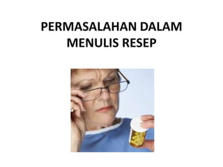 PERMASALAHAN DALAM
MENULIS RESEP
 