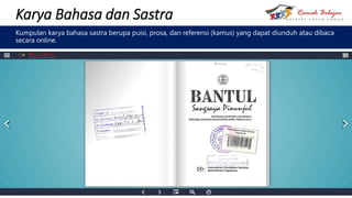Karya Bahasa dan Sastra
Kumpulan karya bahasa sastra berupa puisi, prosa, dan referensi (kamus) yang dapat diunduh atau dibaca
secara online.
 