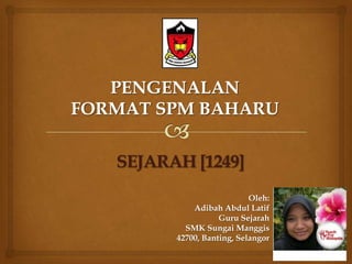 SEJARAH [1249]
Oleh:
Adibah Abdul Latif
Guru Sejarah
SMK Sungai Manggis
42700, Banting, Selangor

 