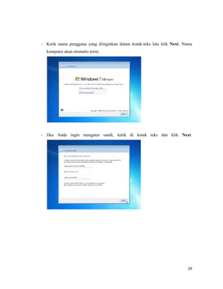 29
- Ketik nama pengguna yang diinginkan dalam kotak-teks lalu klik Next. Nama
komputer akan otomatis terisi.
- Jika Anda ingin mengatur sandi, ketik di kotak teks dan klik Next.
 