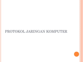 PROTOKOL JARINGAN KOMPUTER
 