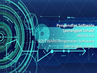 Pengenalan Software
(perangkat lunak)
INSTALASI
SOFTWAREPengenalan Software
(perangkat lunak)
 