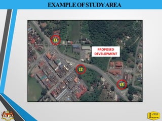 EXAMPLEOFSTUDYAREA
J1
J2
J3
PROPOSED
DEVELOPMENT
 
