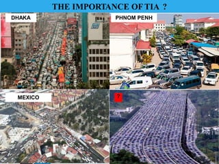THE IMPORTANCE OFTIA ?
DHAKA PHNOM PENH
MEXICO ?
 