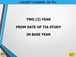 V
ALIDITY PERIOD OF TIA
TWO (2) YEAR
FROM DATE OF TIA STUDY
IN BASE YEAR
 