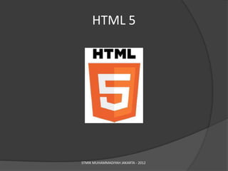 HTML 5




STMIK MUHAMMADIYAH JAKARTA - 2012
 