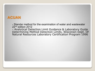ACUAN
- Standar method for the examination of water and wastewater
22nd edition 2012
- Analytical Detection Limit Guidance...